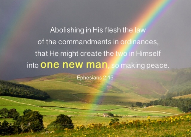 Ephesians 2:15 Abolishing in His flesh the law of the commandments in ordinances, that He might create the two in Himself into one new man, so making peace,