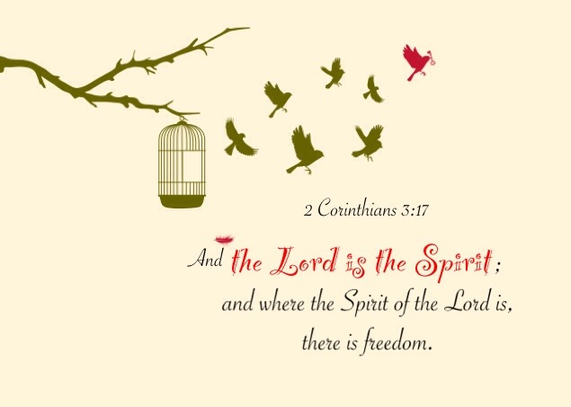 2 Corinthians 3:17 And the Lord is the Spirit; and where the Spirit of the Lord is, there is freedom.