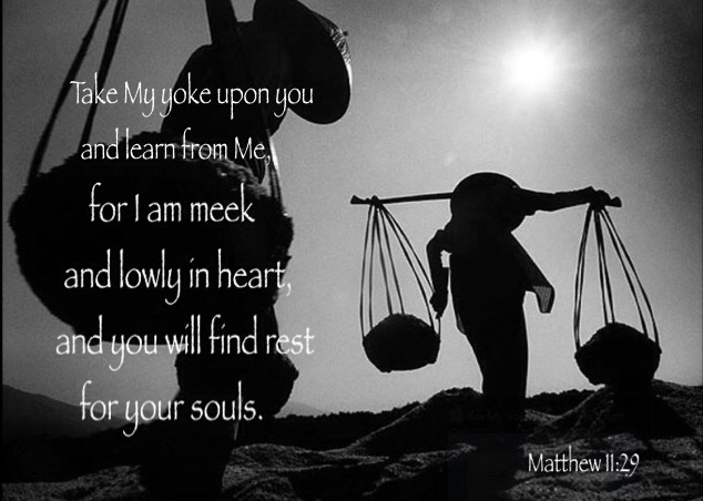 Matt. 11:29 Take My yoke upon you and learn from Me, for I am meek and lowly in heart, and you will find rest for your souls.