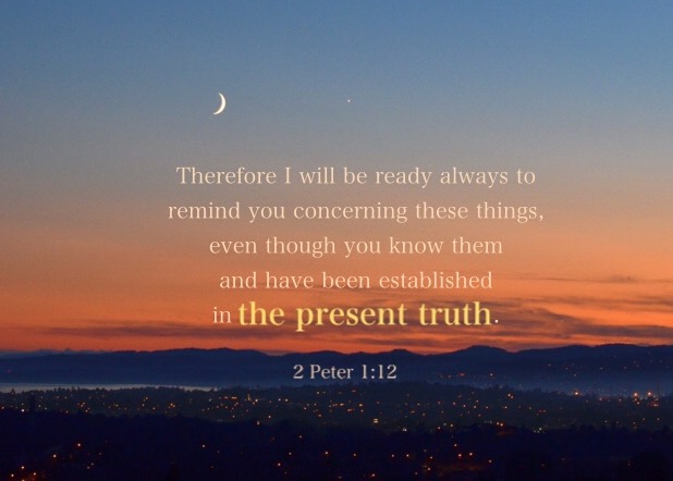 2 Pet. 1:12 Therefore I will be ready always to remind you concerning these things, even though you know them and have been established in the present truth.