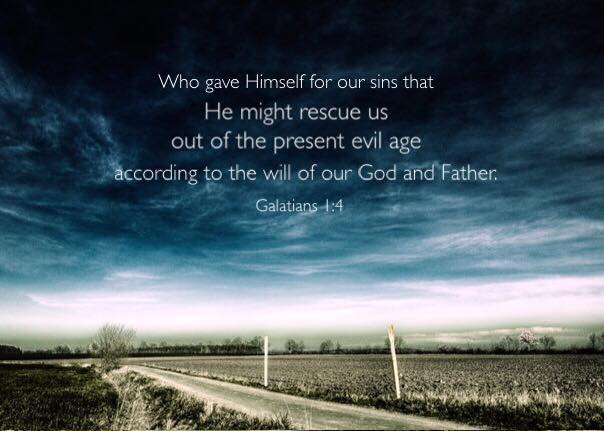 Galatians 1:4 Who gave Himself for our sins that He might rescue us out of the present evil age