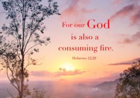 Heb. 12:29 For our God is also a consuming fire