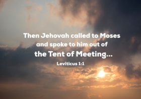 Leviticus 1:1 Then Jehovah called to Moses and spoke to him out of the Tent of Meeting, saying