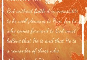 Hebrews 11:6 But without faith it is impossible to be well pleasing to Him