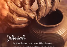 Jehovah is the Potter, and we, His chosen people, are the pottery in His hand