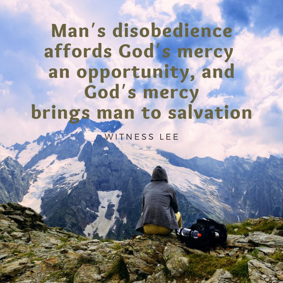 Man's disobedience affords God's mercy an opportunity, and God's mercy brings man to salvation.
